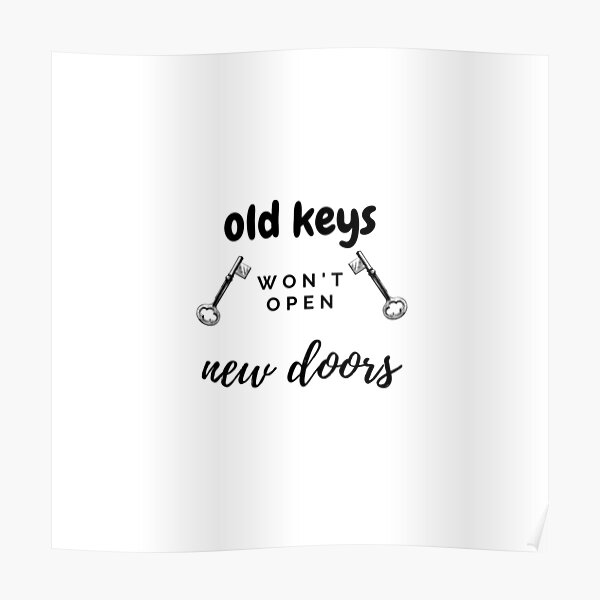 "old keys won't open new doors" Poster for Sale by byblani Redbubble