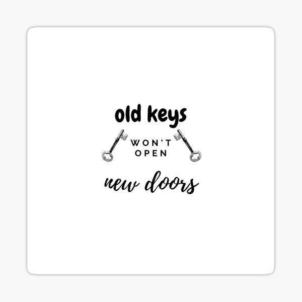 "old keys won't open new doors" Sticker for Sale by byblani Redbubble