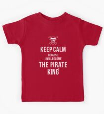 Keep calm because I will become the Pirate King T-shirt / Phone case / More Kids Tee