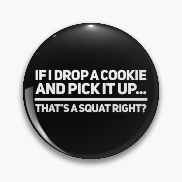 Item preview, If I Drop A Cookie And Pick It Up That's A Squat Right? designed and sold by Allyoudois.
