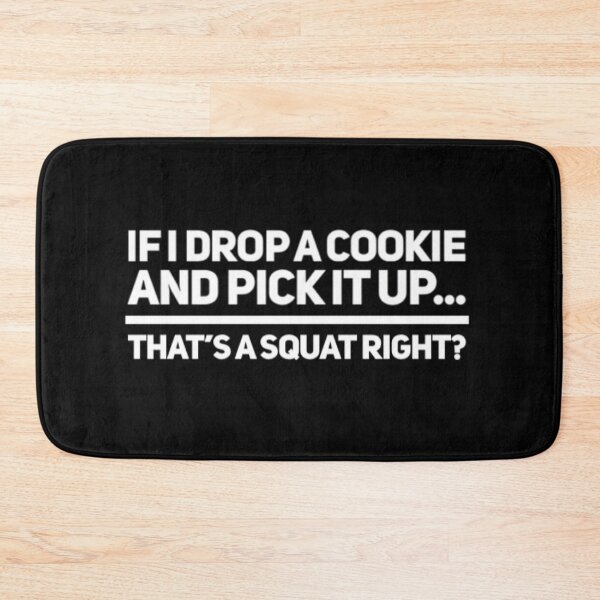 Item preview, If I Drop A Cookie And Pick It Up That's A Squat Right? designed and sold by Allyoudois.