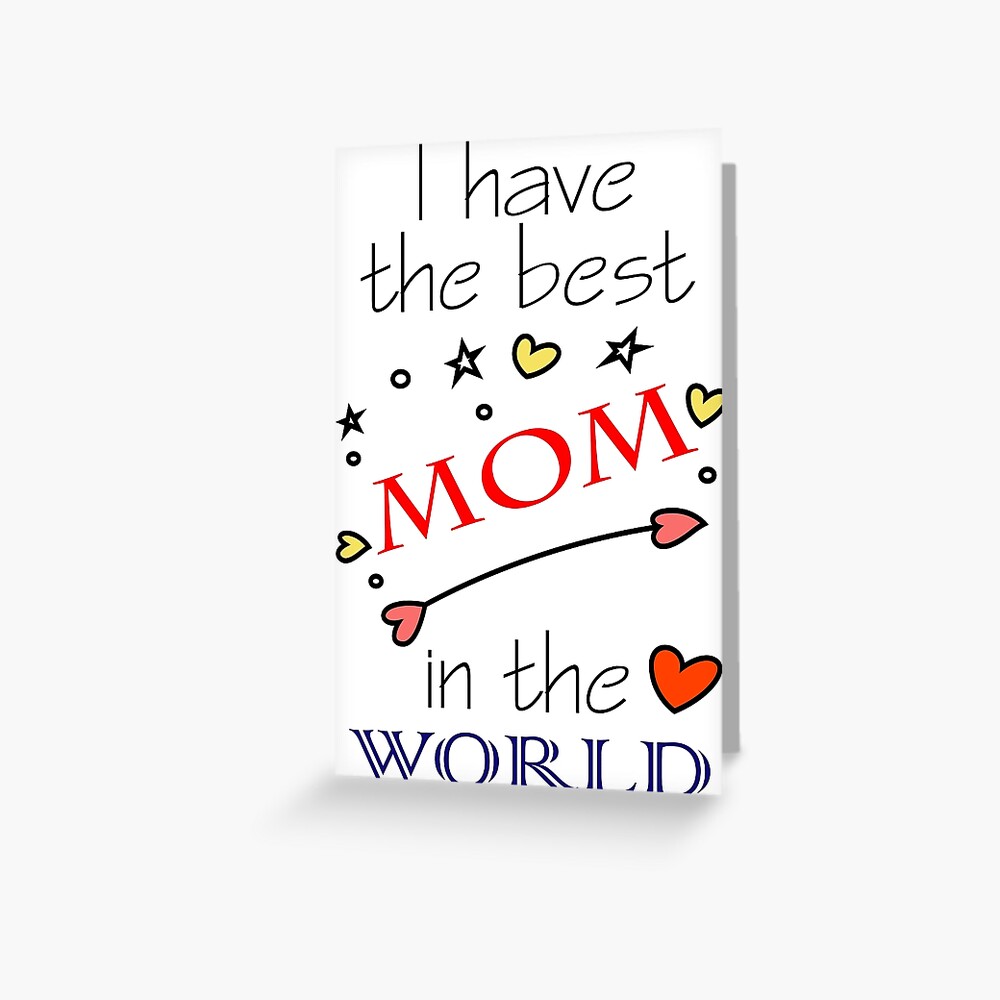 i-have-the-best-mom-in-the-world-for-your-mother-greeting-card-for