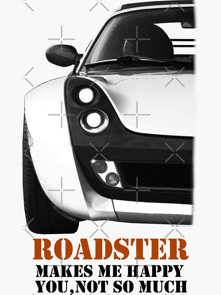 Smart Roadster - Makes me Happy You, Not so Much | Sticker