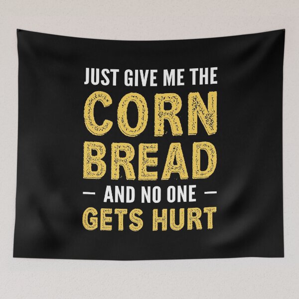Item preview, Just Give Me The Corn Bread Funny Cornbread Lover Sayings designed and sold by Scratches Tees.