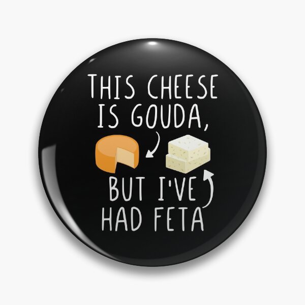 Item preview, This Cheese Is Gouda But I've Had Feta Funny Feta Cheese Pun designed and sold by Scratches Tees.