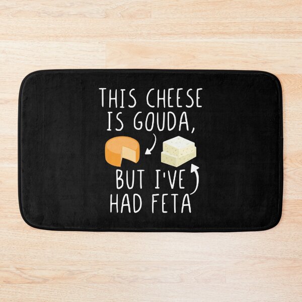 Item preview, This Cheese Is Gouda But I've Had Feta Funny Feta Cheese Pun designed and sold by Scratches Tees.