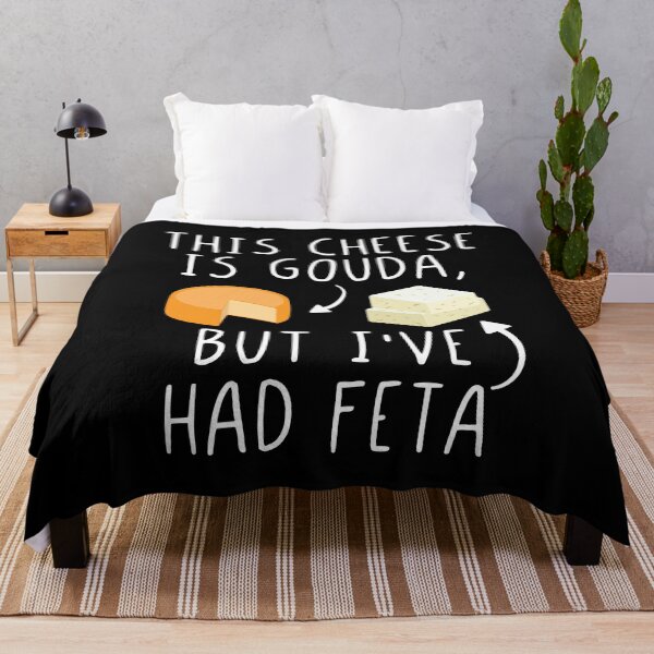 Item preview, This Cheese Is Gouda But I've Had Feta Funny Feta Cheese Pun designed and sold by Scratches Tees.