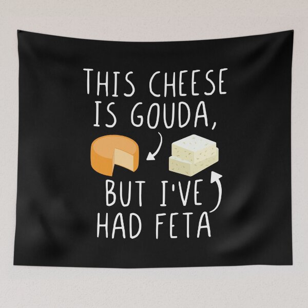 Item preview, This Cheese Is Gouda But I've Had Feta Funny Feta Cheese Pun designed and sold by Scratches Tees.