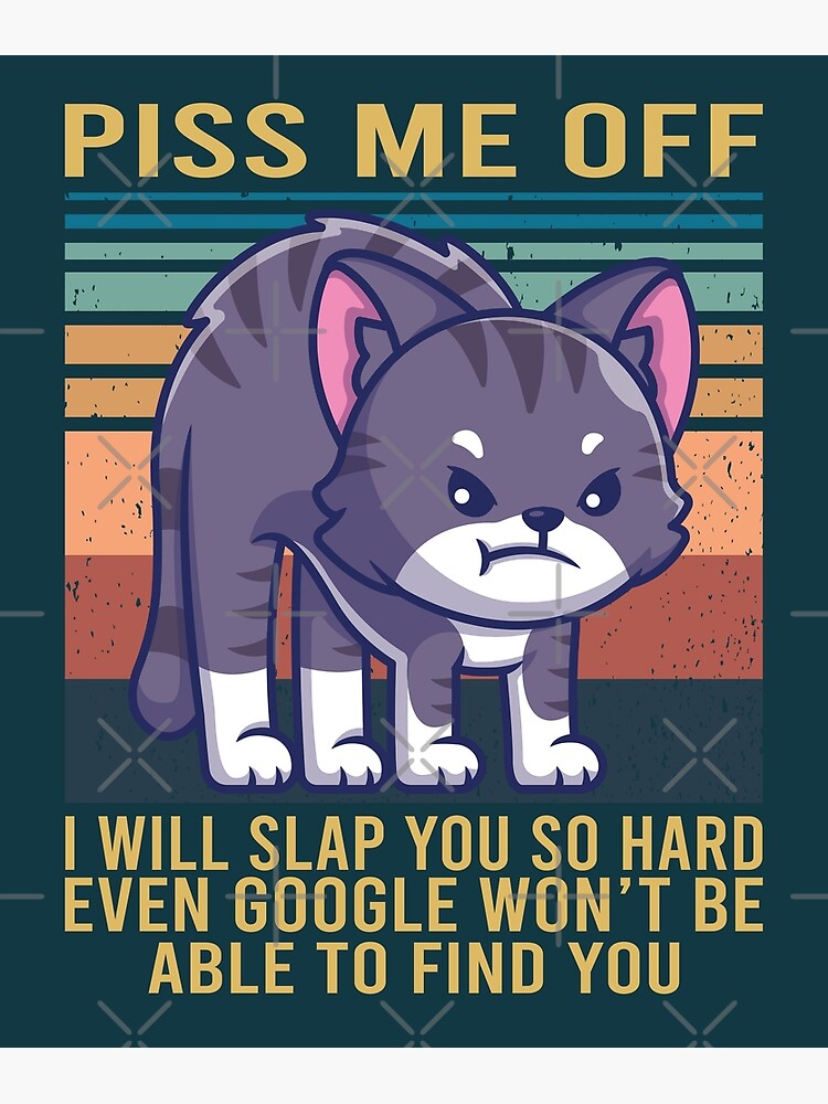 Disover Piss Me Off I Will Slap You So Hard -  Cats Lover Premium Matte Vertical Poster