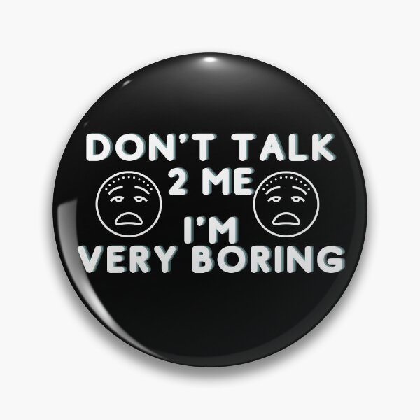 Item preview, Don't Talk To Me I'm Very Boring designed and sold by catchyphase.