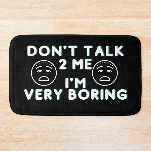 Item preview, Don't Talk To Me I'm Very Boring designed and sold by catchyphase.