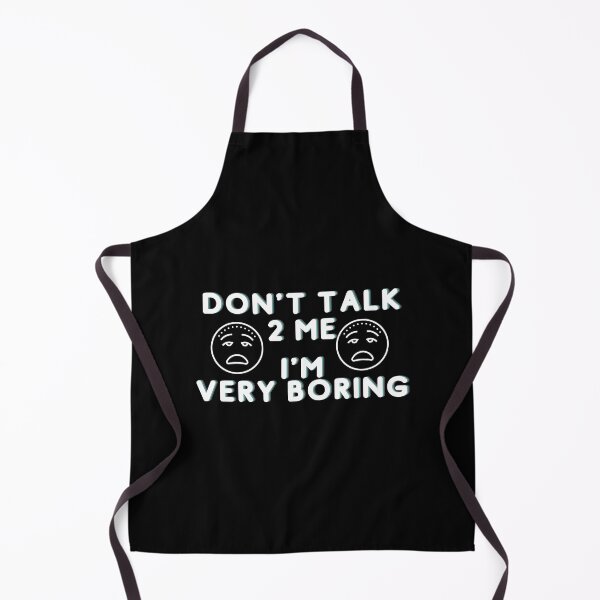 Item preview, Don't Talk To Me I'm Very Boring designed and sold by catchyphase.
