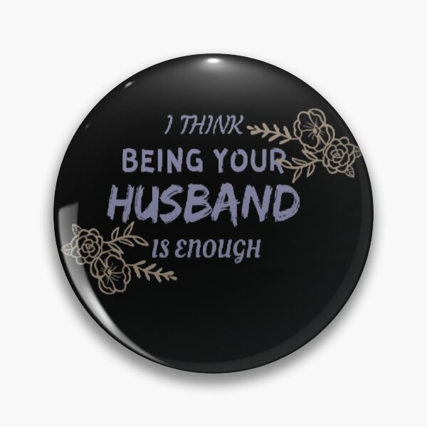 Item preview,  "I think being your husband is enough" designed and sold by Simi2020.