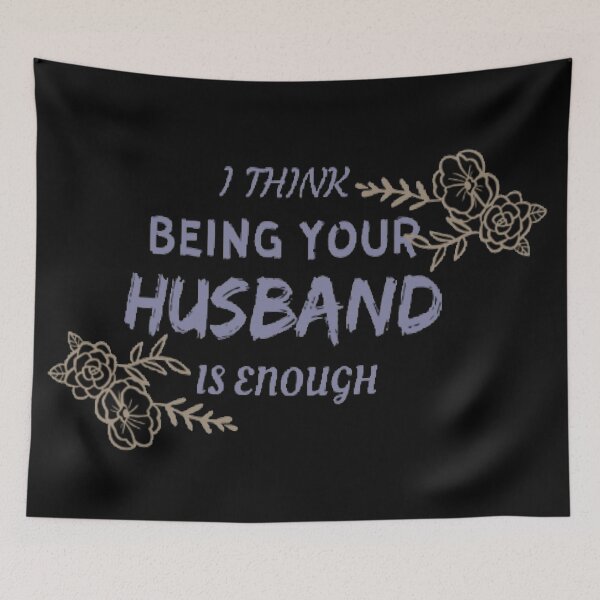 Item preview,  "I think being your husband is enough" designed and sold by Simi2020.