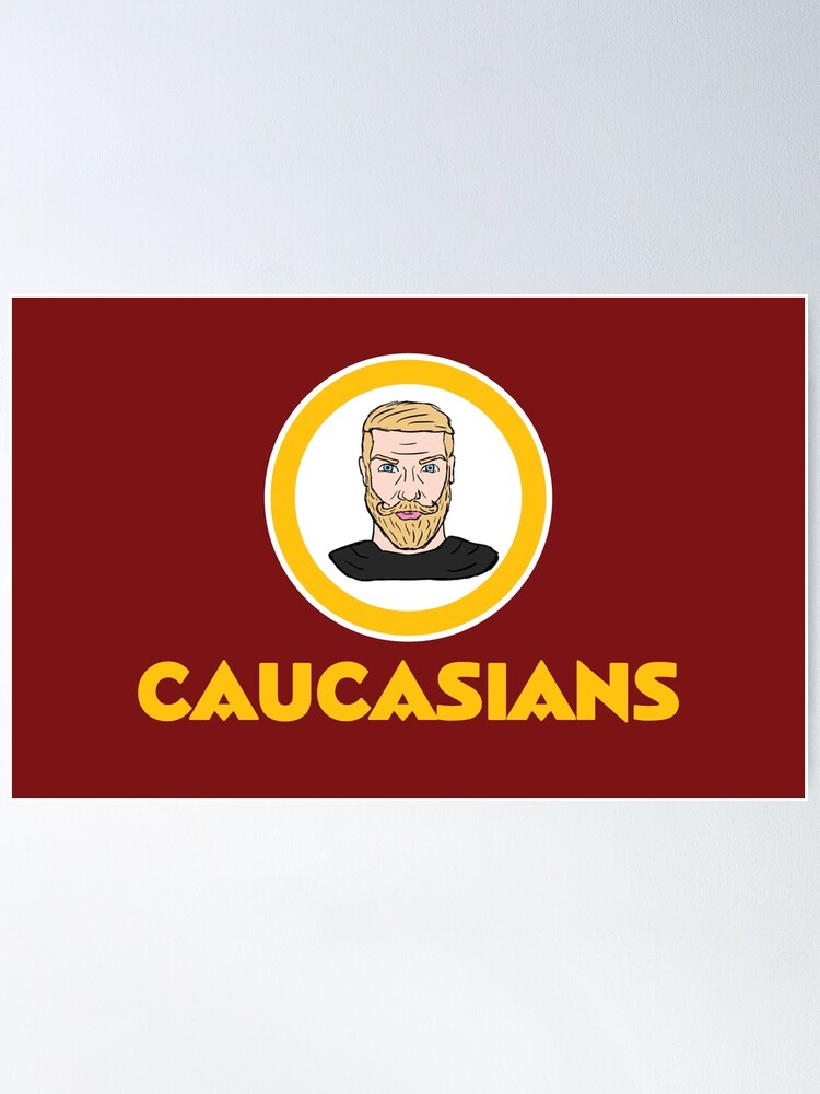 Washington Caucasians Redskins - Caucasians - Posters and Art Prints