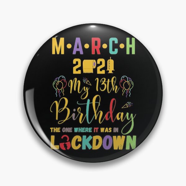 March 13th Birthday The One Where It Was In Lockdown 2021 Pin