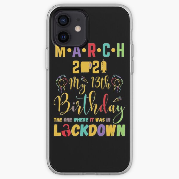 March 13th Birthday The One Where It Was In Lockdown 2021 iPhone Soft Case
