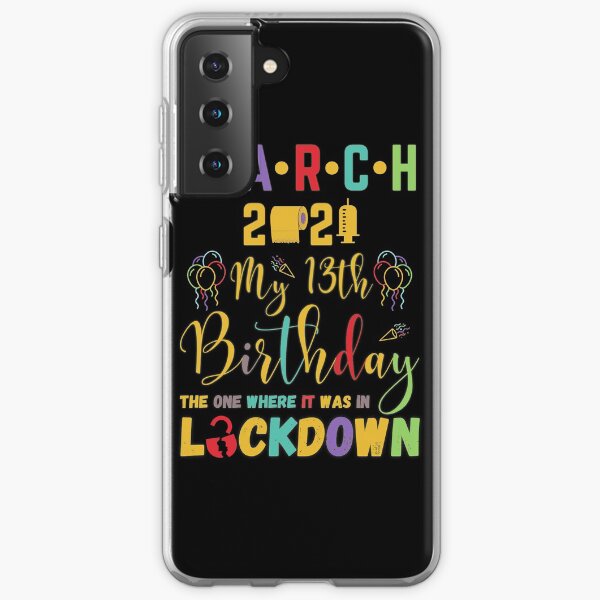March 13th Birthday The One Where It Was In Lockdown 2021 Samsung Galaxy Soft Case