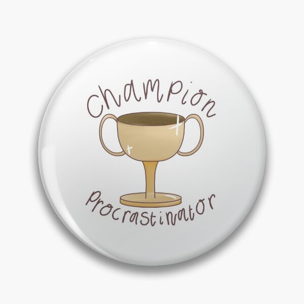Item preview, Copy of Champion procrastinator  designed and sold by doodling-dancer.