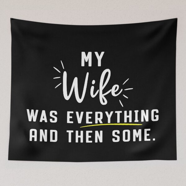 Item preview, my Wife Was Everything And Then Some designed and sold by reedbull.