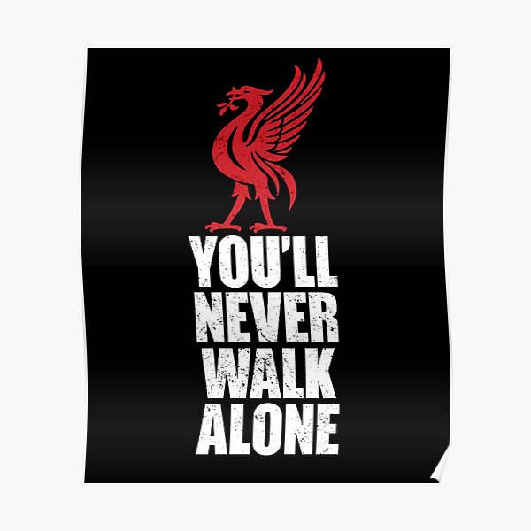 Youll Never Walk Alone Posters Redbubble