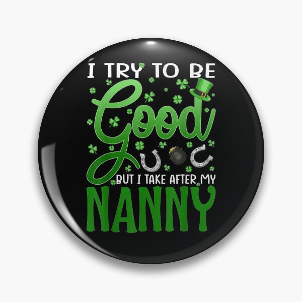 Item preview, I Try To Be Good But I Take After My Nanny St Patrick's Day  designed and sold by servantdep.