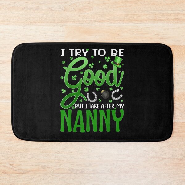 Item preview, I Try To Be Good But I Take After My Nanny St Patrick's Day  designed and sold by servantdep.