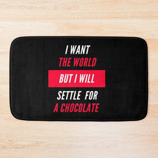 Item preview, I WANT THE WORLD BUT I WILL SETTLE FOR A CHOCOLATA designed and sold by Ssilky.
