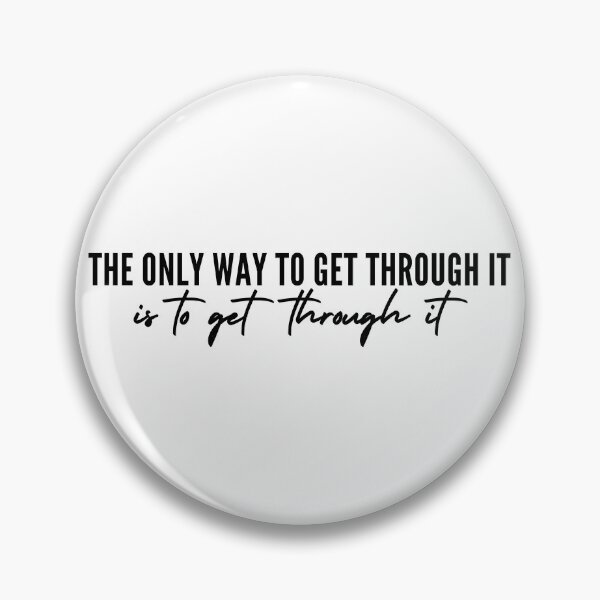 Item preview, The Only Way To Get Through It Is To Get Through It designed and sold by itsokaybyme.