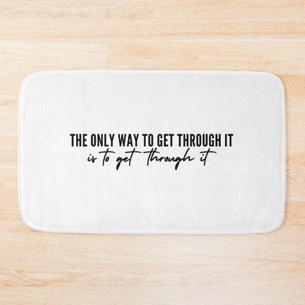 Item preview, The Only Way To Get Through It Is To Get Through It designed and sold by itsokaybyme.