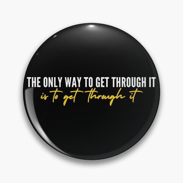 Item preview, The Only Way To Get Through It Is To Get Through It designed and sold by itsokaybyme.