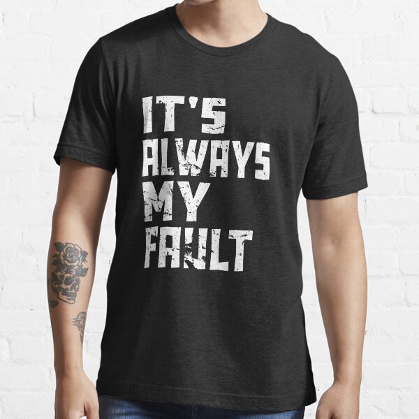 it's all my fault t shirt