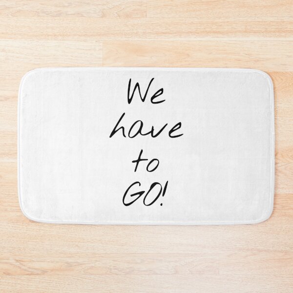 Item preview, We Have To Go! designed and sold by KHOS.
