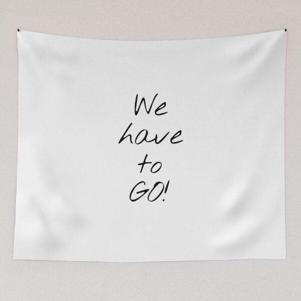 Item preview, We Have To Go! designed and sold by KHOS.