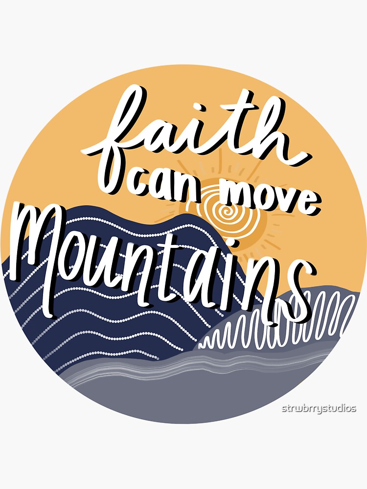"Faith Can Move Mountains " Sticker by strwbrrystudios Redbubble