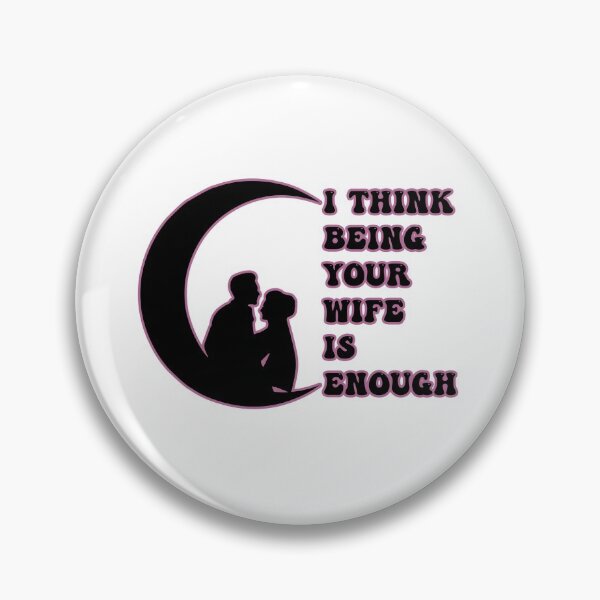 Item preview, I Think Being Your Wife Is Enough Funny Humor Love Gift  designed and sold by pedrored369.