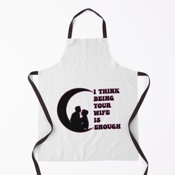 Item preview, I Think Being Your Wife Is Enough Funny Humor Love Gift designed and sold by pedrored369.