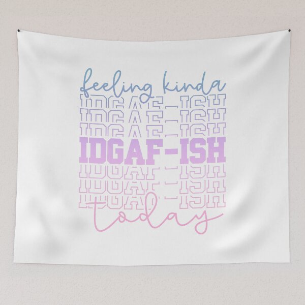 Item preview, Feeling Kinda IDGAF-ISH today  designed and sold by Dollfacedesign.