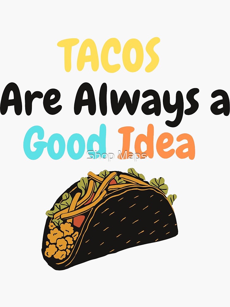 Sticker for Sale mit Tacos sind immer eine gute Idee Aufkleber, Laptop  Aufkleber, Wasserflasche Aufkleber, lustige Aufkleber, sarkastische  Aufkleber, wasserdichte Aufkleber von Shop Maps