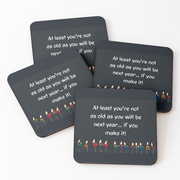Item preview, At least you’re not as old as you will be next year… if you make it! designed and sold by LADYGOODMOOD.