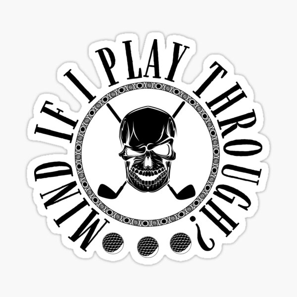 Item preview, Mind if I Play Through - Cool Golf Skull Design designed and sold by Adonalyn.
