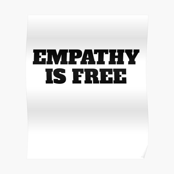Empathy Is Free Quotes Poster