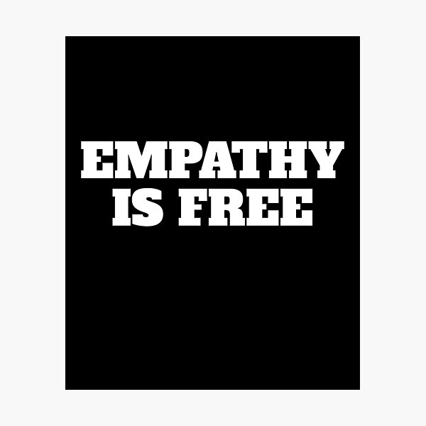 Empathy Is Free Quotes Photographic Print