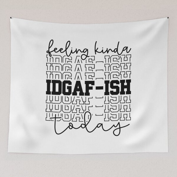 Item preview, Feeling Kinda IDGAF-ISH today  designed and sold by Dollfacedesign.