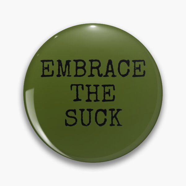 Item preview, Embrace The Suck designed and sold by DanTheNavyMan.