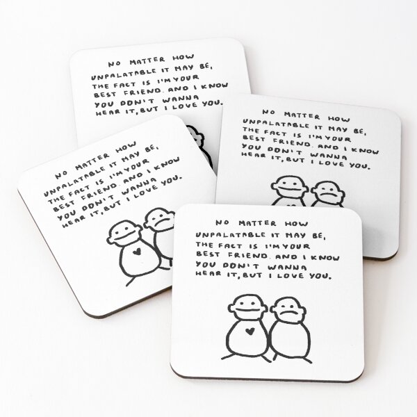 Item preview, No Matter How Unpalatable It May Be, The Fact Is I'm Your Best Friend. And I Know You Don't Wanna Hear It, But I Love You. designed and sold by 4naans.