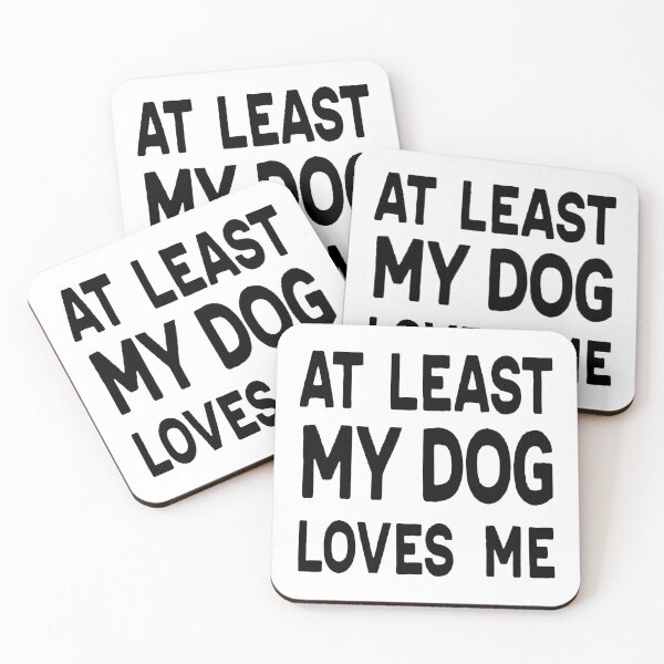 Item preview, At Least My Dog Loves Me designed and sold by DeeXdesigns.