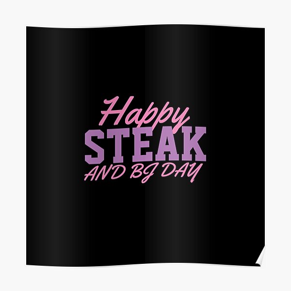 "Happy Steak And BJ Day Steak" Poster for Sale by thobealtaf Redbubble