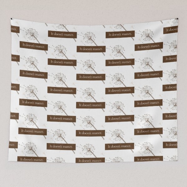Item preview, Contradiction designs: "It doesn't matter" text with dandelion  designed and sold by AyeAyeBeans.