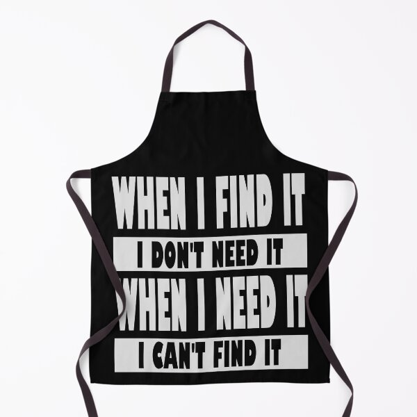 Item preview, When I Find IT I Don't Need It, When I Need It I Can't Find It, Messy Person designed and sold by OB-Store.